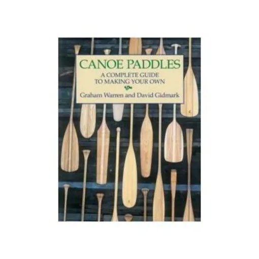 Picture of Canoe Paddles: A Complete Guide to Making Your Own