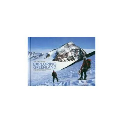 Picture of Exploring Greenland : Twenty Years of Adventure Mountaineering in the Great Arctic Wilderness