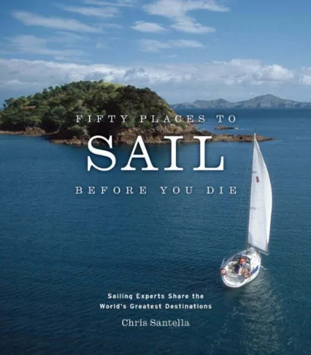 Picture of Fifty Places to Sail Before You Die : Sailing Experts Share the World's Greatest Destinations