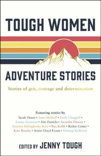 Picture of Tough Women Adventure Stories : Stories of Grit, Courage and Determination