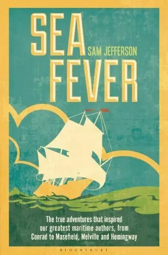 Picture of Sea Fever : The True Adventures that Inspired our Greatest Maritime Authors, from Conrad to Masefield, Melville and Hemingway